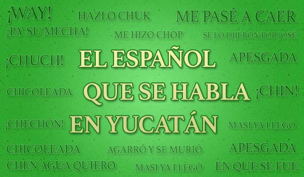 Voces empleadas con sentido regional yucateco