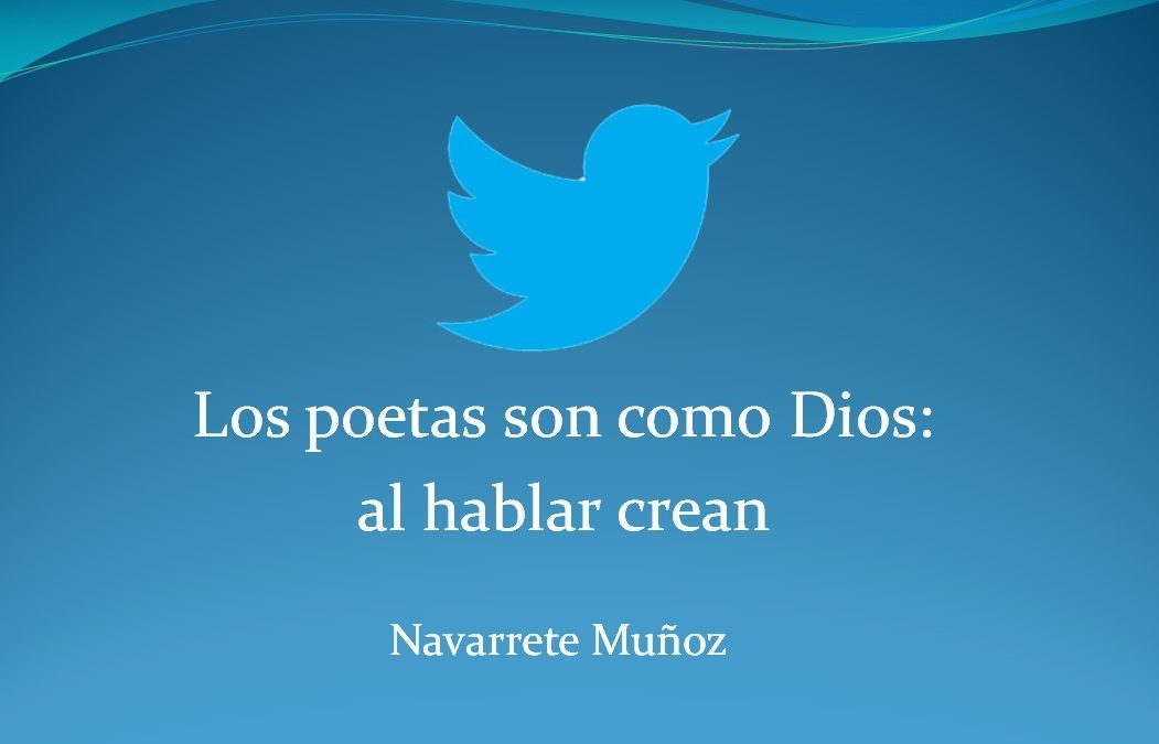 LOS POETAS SON COMO DIOS: AL HABLAR CREAN