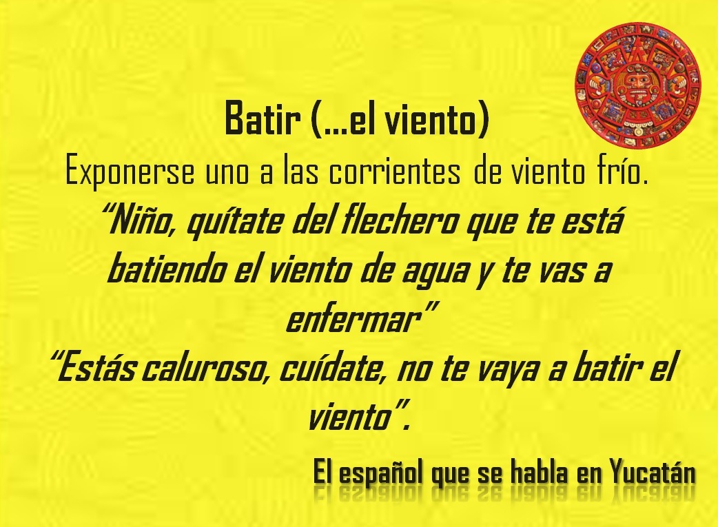 BATIR: ESTÁS CALUROSO, CUÍDATE, NO TE VAYA A BATIR EL VIENTO»