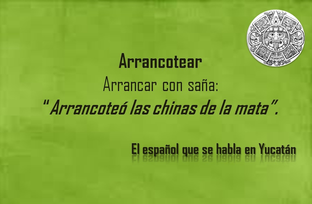 ARRANCOTEAR: «ARRANCOTEÓ LAS CHINAS DE LA MATA»
