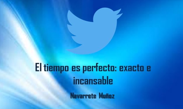 EL TIEMPO ES PERFECTO: EXACTO E INCANSABLE