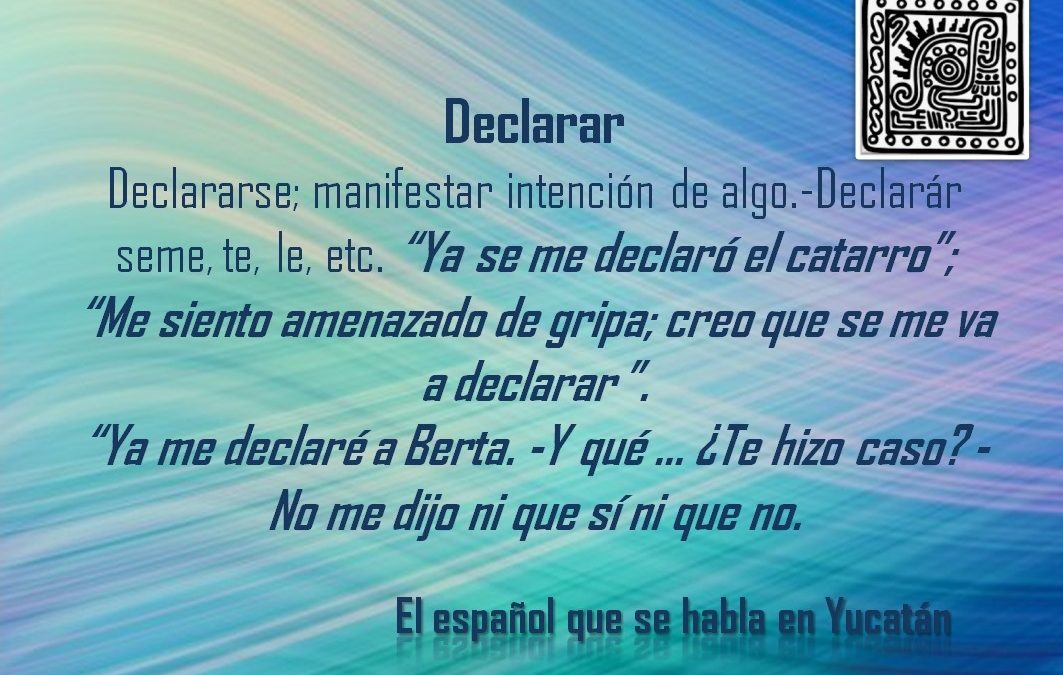 DECLARAR: «YA SE ME DECLARÓ EL CATARRO»