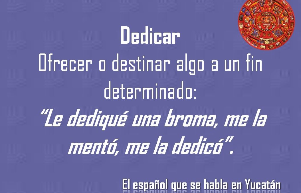 DEDICAR: «LA DEDIQUE UNA BROMA, ME LA MENTÓ, ME LA DEDICÓ»