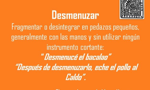 DESMENUZAR: “DESMENUCÉ EL BACALAO”