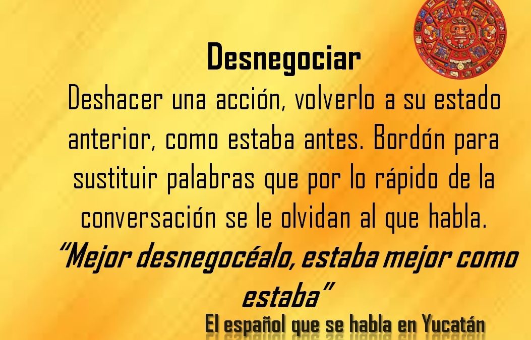 DESNEGOCIAR: «MEJOR DESNEGOCÉALO, ESTABA MEJOR COMO ESTABA”