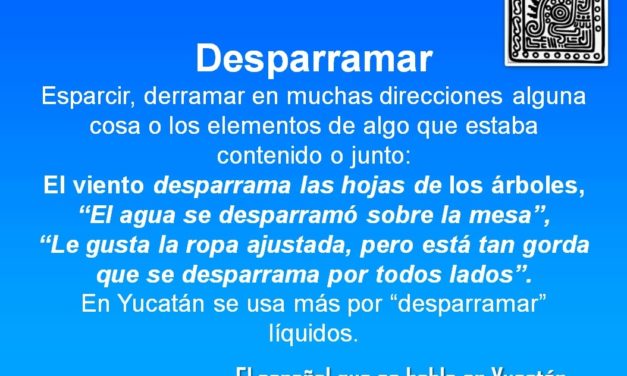 DESPARRAMAR: “EL AGUA SE DESPARRAMÓ SOBRE LA MESA”,