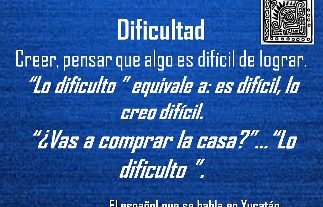 DIFICULTAD: “¿VAS A COMPRAR LA CASA?”…“LO DIFICULTO ”