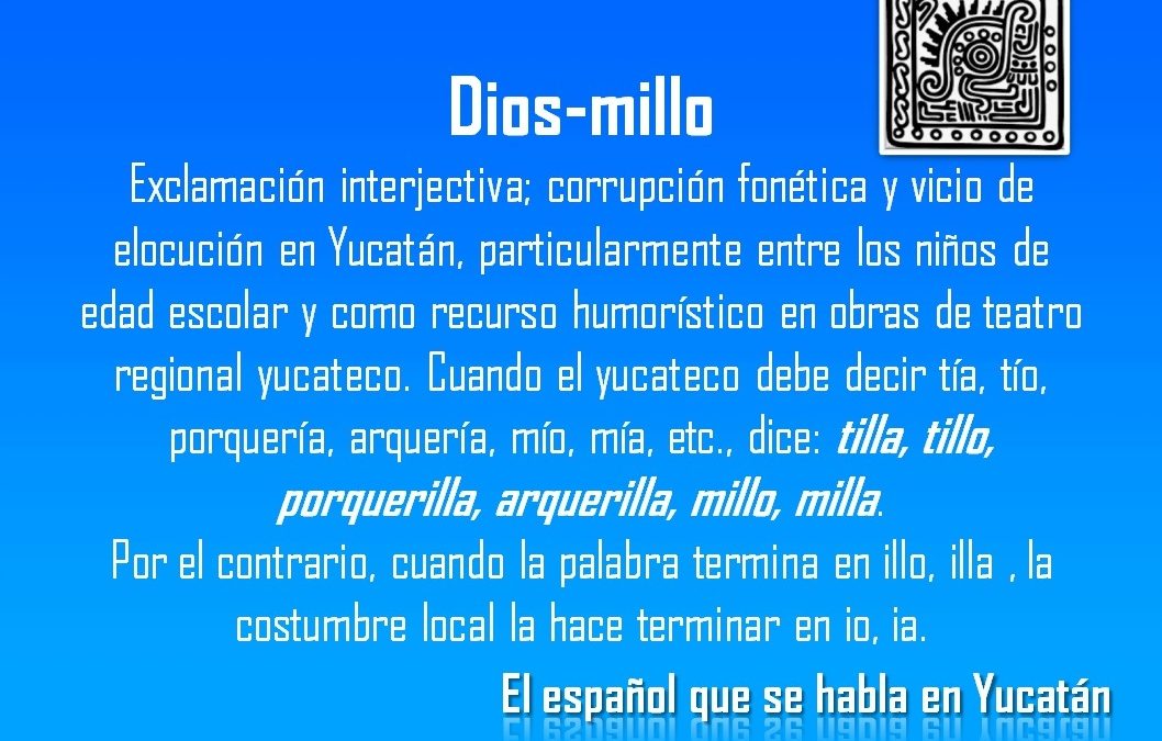 DIOS-MILLO: TILLA, TILLO, PORQUERILLA, ARQUERILLA, MILLO, MILLA.