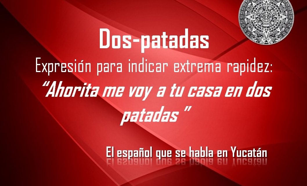 DOS PATADAS: «AHORITA ME VOY A TU CASA EN DOS PATADAS»