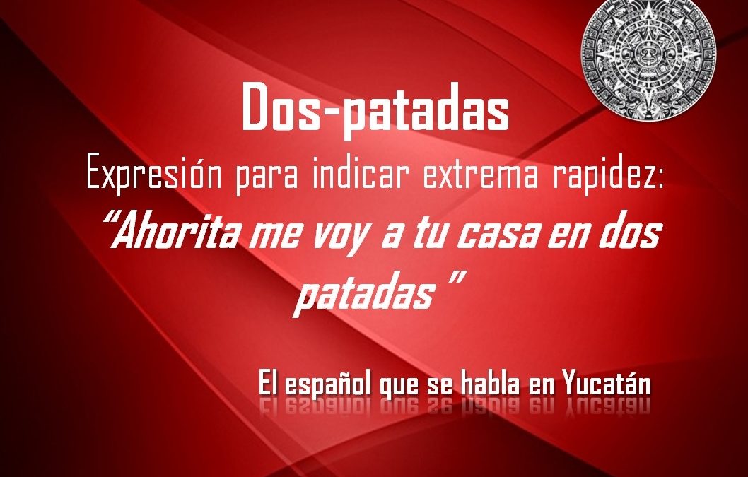DOS PATADAS: «AHORITA ME VOY A TU CASA EN DOS PATADAS»