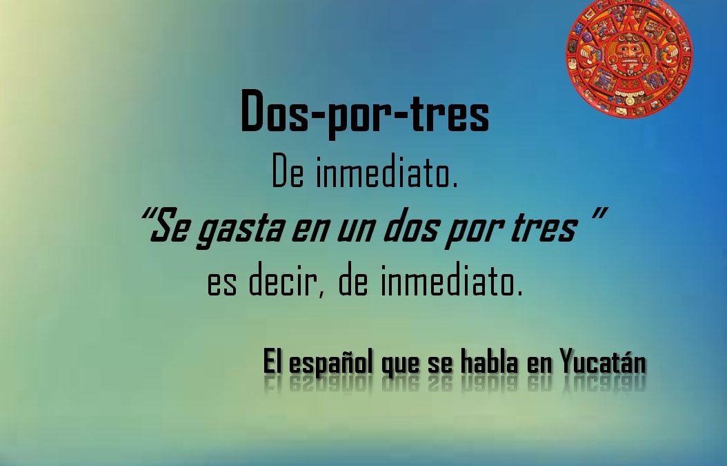 DOS POR TRES: «SE GASTA EN UN DOS POR TRES»