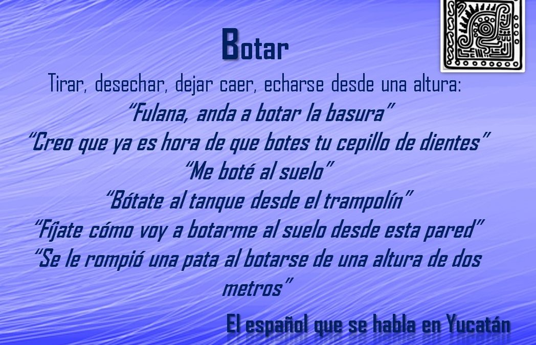 BOTAR: «FULANA, ANDA A BOTAR LA BASURA»