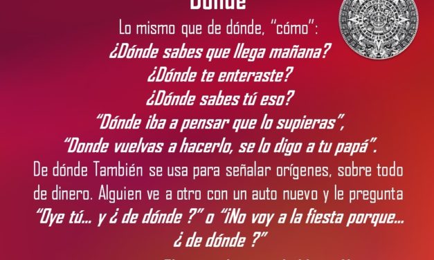 DÓNDE: ¿DÓNDE SABES QUE LLEGA MAÑANA?