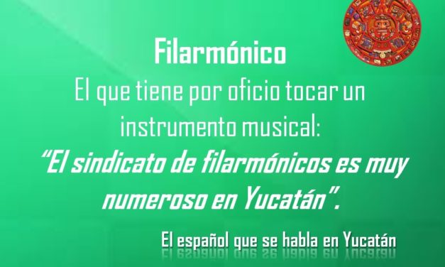 FILARMÓNICO: “EL SINDICATO DE FILARMÓNICOS ES MUY NUMEROSO EN YUCATÁN”.