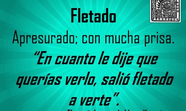 FLETADO: «SALIÓ FLETADO A VERTE»