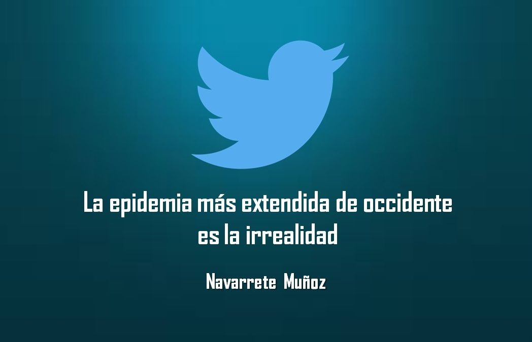 LA EPIDEMIA MÁS  EXTENDIDA DE OCCIDENTE ES LA IRREALIDAD