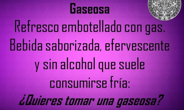 GASEOSA: ¿QUIERES TOMAR UNA GASEOSA?