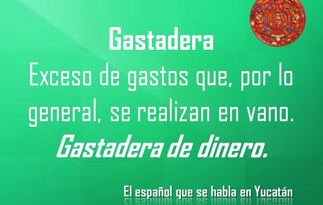 GASTADERA: GASTADERA DE DINERO