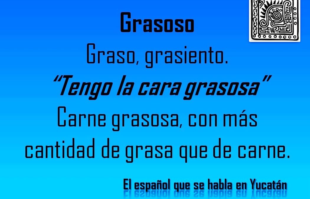 GRASOSO: «TENGO LA CARA GRASOSA»