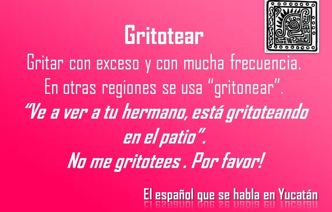 GRITOTEAR: NO ME GRITOTEES . POR FAVOR!