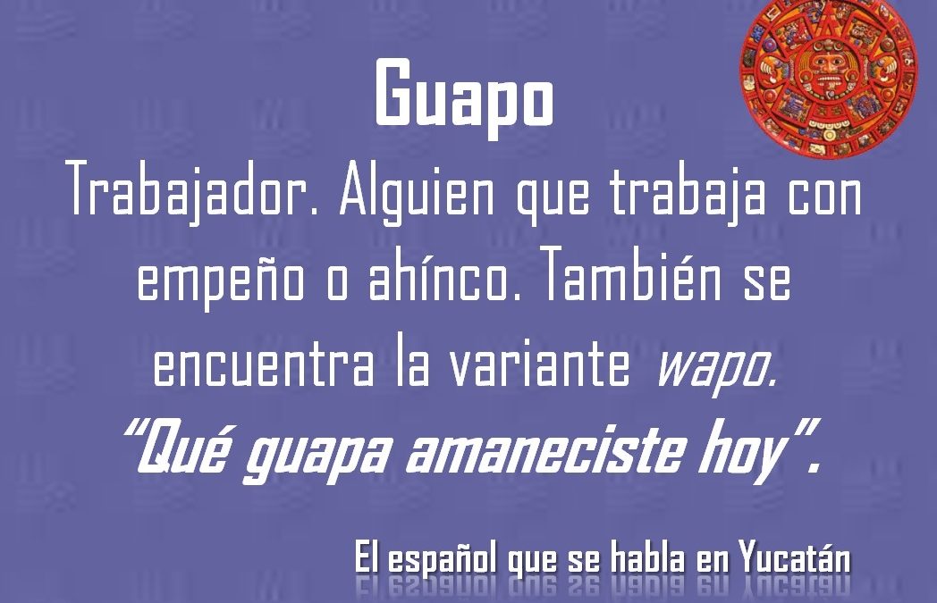 GUAPA: “QUÉ GUAPA AMANECISTE HOY”.