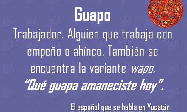 GUAPA: “QUÉ GUAPA AMANECISTE HOY”.