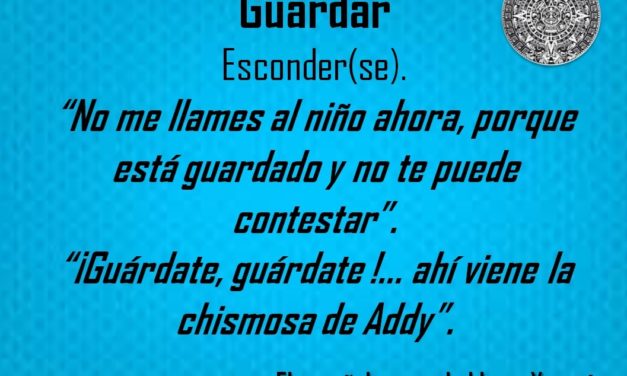 GUARDAR: “¡GUÁRDATE, GUÁRDATE !… AHÍ VIENE LA CHISMOSA DE ADDY”