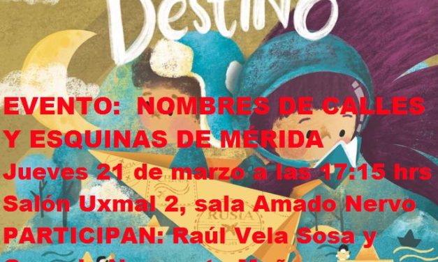 EVENTO FILEY 2019. NOMBRES DE CALLES Y ESQUINAS DE MÉRIDA