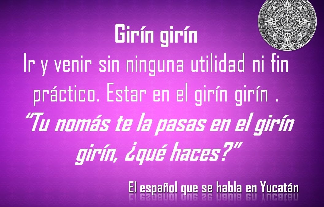 GIRÍN GIRÍN: “TU NOMÁS TE LA PASAS EN EL GIRÍN GIRÍN, ¿QUÉ HACES?”