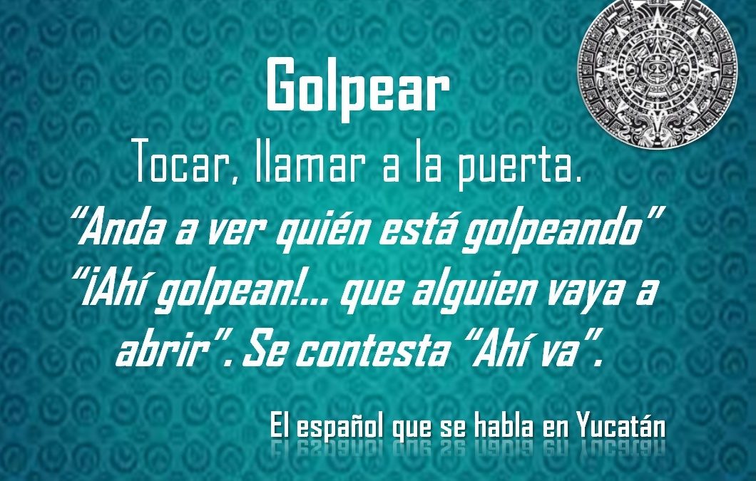 GOLPEAR: ANDA A VER QUIÉN ESTÁ GOLPEANDO”