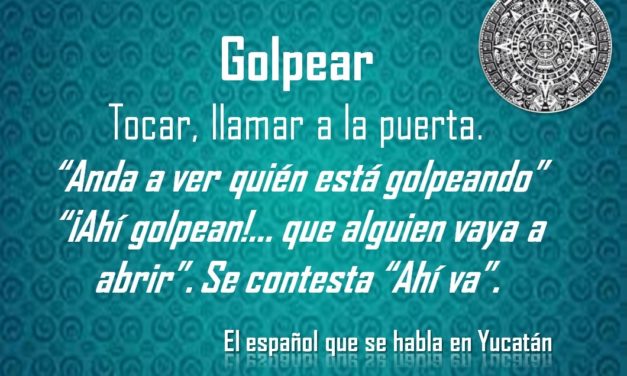 GOLPEAR: ANDA A VER QUIÉN ESTÁ GOLPEANDO”