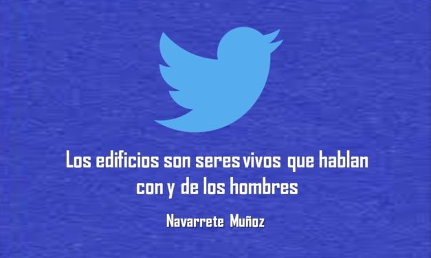 LOS EDIFICIOS SON SERES VIVOS QUE HABLAN CON Y DE LOS HOMBRES