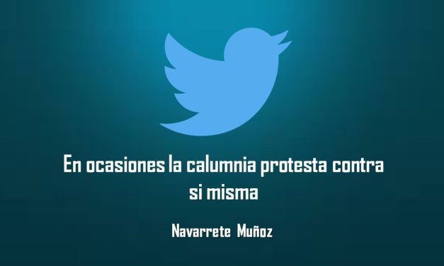 EN OCASIONES LA CALUMNIA PROTESTA CONTRA SI MISMA