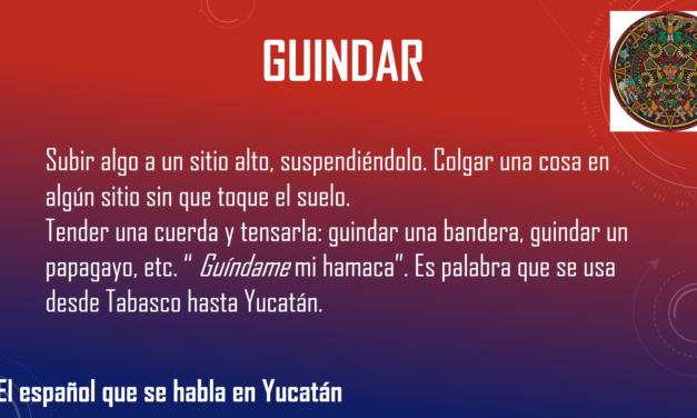 GUINDAR: «COLGAR UNA COSA EN ALGÚN SITIO SIN QUE TOQUE EL SUELO».