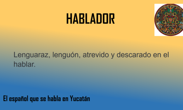 HABLADOR: «DESCARADO EN EL HABLAR»