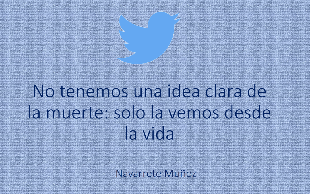 NO TENEMOS UNA IDEA CLARA DE LA MUERTE