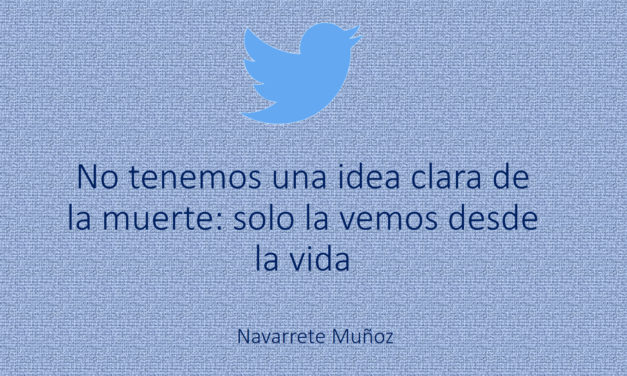 NO TENEMOS UNA IDEA CLARA DE LA MUERTE