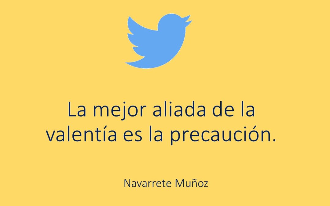 LA MEJOR ALIADA DE LA VALENTÍA ES LA PRECAUCIÓN
