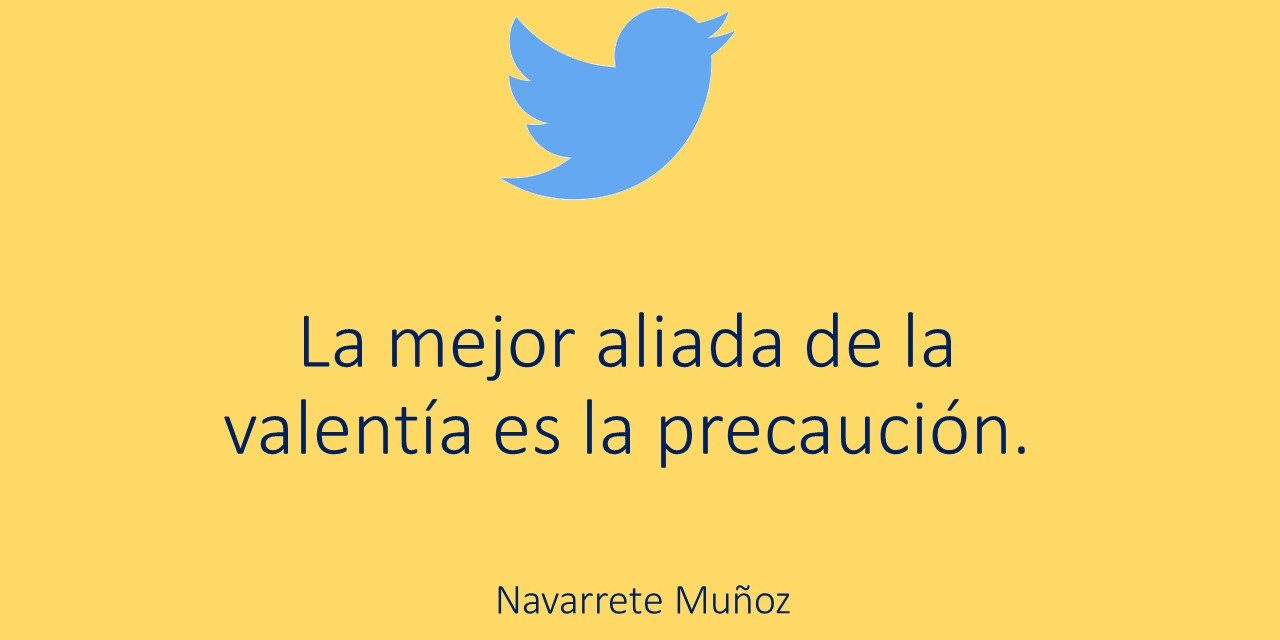 LA MEJOR ALIADA DE LA VALENTÍA ES LA PRECAUCIÓN
