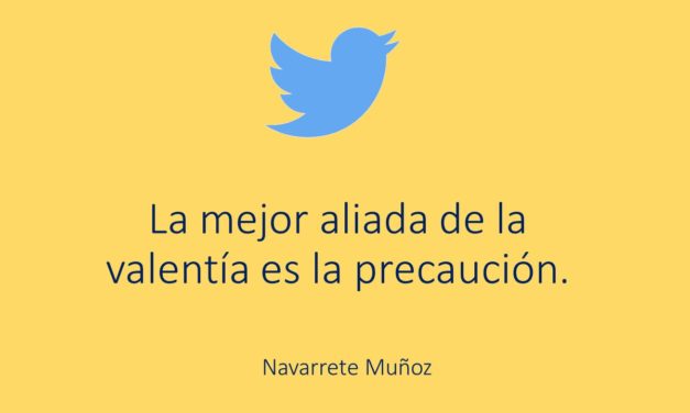 LA MEJOR ALIADA DE LA VALENTÍA ES LA PRECAUCIÓN