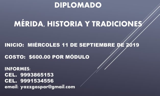 DIPLOMADO:  MÉRIDA, HISTORIA Y TRADICIONES