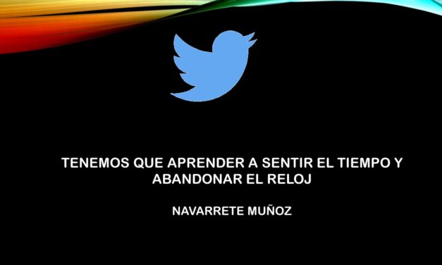 TENEMOS QUE APRENDER A SENTIR EL TIEMPO Y ABANDONAR EL RELOJ
