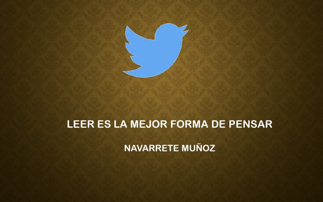 TUIT: LEER ES LA MEJOR FORMA DE PENSAR