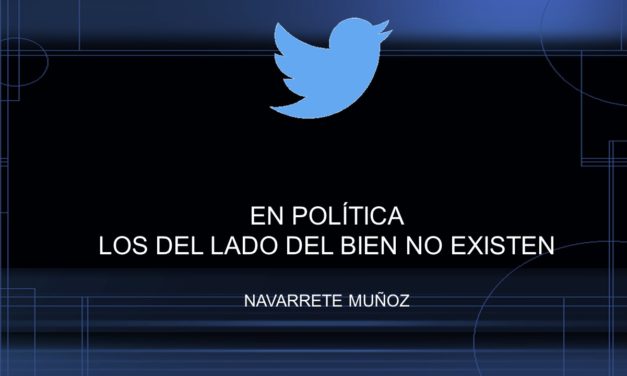 TUIT:  EN POLÍTICA LOS DEL LADO DEL BIEN NO EXISTE