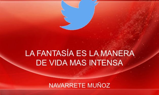 TUIT:  LA FANTASÍA ES LA MANERA DE VIDA MAS INTENSA