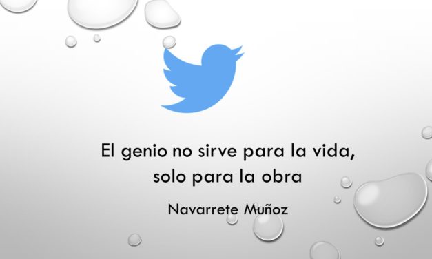 TUIT:  EL GENIO NO SIRVE PARA LA VIDA, SOLO PARA LA OBRA