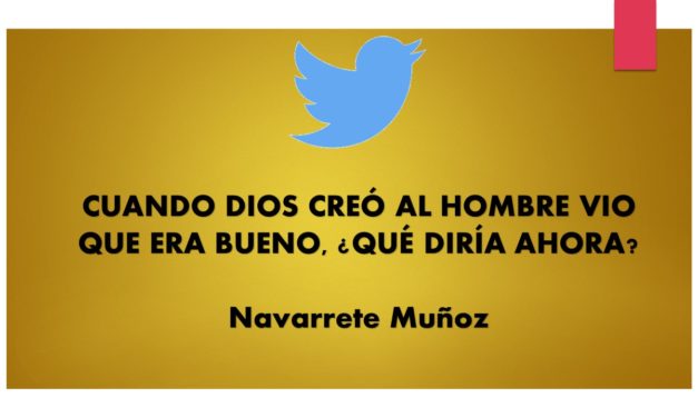 TUIT: CUANDO DIOS CREÓ AL HOMBRE VIO QUE ERA BUENO ¿QUÉ DIRÍA AHORA?