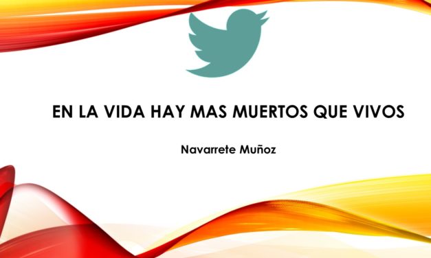 TUIT:  EN LA VIDA HAY MAS MUERTOS QUE VIVOS