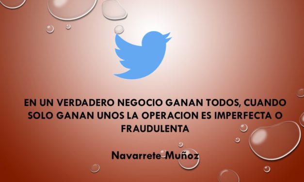 TUIT:  EN UN VERDADERO NEGOCIO GANAN TODOS, CUANDO SOLO GANAN UNOS LA OPERACIÓN ES IMPERFECTA O FRAUDULENTA