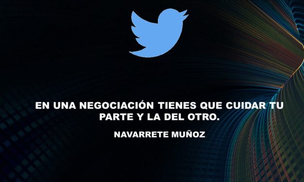 TUIT:  EN UNA NEGOCIACIÓN TIENES QUE CUIDAR TU PARTE Y LA DEL OTRO